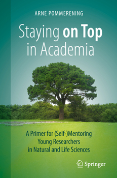 Paperback Staying on Top in Academia: A Primer for (Self-)Mentoring Young Researchers in Natural and Life Sciences Book