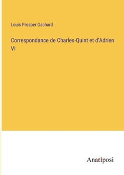 Paperback Correspondance de Charles-Quint et d'Adrien VI [French] Book