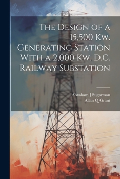 Paperback The Design of a 15,500 Kw. Generating Station With a 2,000 Kw. D.C. Railway Substation Book