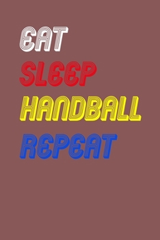 Paperback Eat Sleep handball Repeat Notebook Fan Sport Gift: Lined Notebook / Journal Gift, 120 Pages, 6x9, Soft Cover, Matte Finish Book