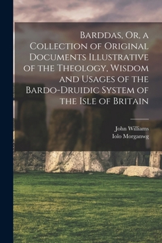 Paperback Barddas, Or, a Collection of Original Documents Illustrative of the Theology, Wisdom and Usages of the Bardo-Druidic System of the Isle of Britain Book