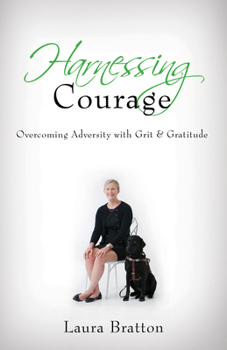 Paperback Harnessing Courage: Overcoming Adversity with Grit & Gratitude Book