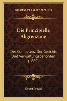 Paperback Die Principielle Abgrenzung: Der Competenz Der Gerichte Und Verwaltungsbehorden (1889) [German] Book