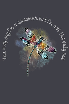 You may say Im a dreamer but im not the only one: Notebook for Dragonfly Lovers-College Ruled Lined Blank 6x9 inch 110 page-Daily Journal for Girls ... –Animal Lovers Notebook-Insect Notebook