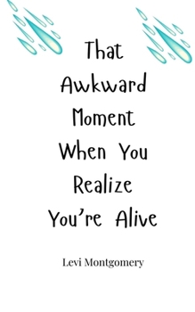 Paperback That Awkward Moment When You Realize You're Alive Book