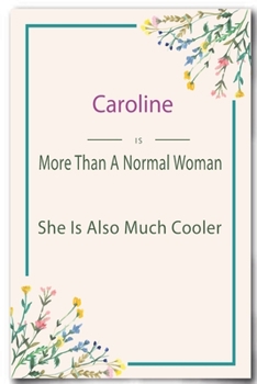 Caroline is More Than A Normal Woman: Lined Notebook / Journal Gift, 110 Pages, 6x9, Soft Cover, Matte Finish