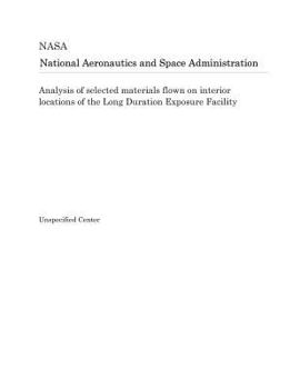 Paperback Analysis of Selected Materials Flown on Interior Locations of the Long Duration Exposure Facility Book