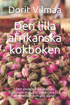 Paperback Den lilla afrikanska kokboken: Den exotiska smaken av hälsosam mat. För nybörjare och avancerade och alla dieter. [Swedish] Book