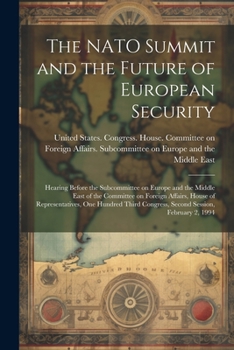 The NATO Summit and the Future of European Security: Hearing Before the Subcommittee on Europe and the Middle East of the Committee on Foreign Affairs