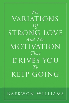 Paperback The Variations of Strong Love and the Motivation That Drives You to Keep Going Book