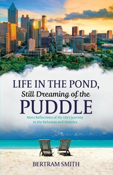 Paperback Life in the Pond, Still Dreaming of the Puddle: More Reflections of My Life's Journey in the Bahamas and America Book