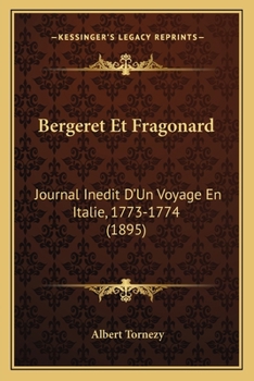 Paperback Bergeret Et Fragonard: Journal Inedit D'Un Voyage En Italie, 1773-1774 (1895) [French] Book