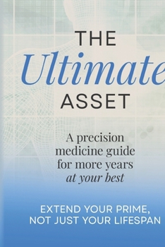 Paperback The Ultimate Asset: Extend Your Prime, Not (Just) Your Lifespan Book