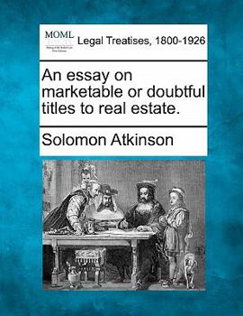 An Essay on Marketable or Doubtful Titles to Real Estate