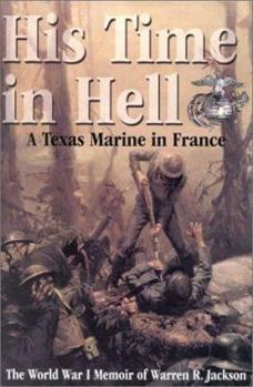 Hardcover His Time in Hell: A Texas Marine in France: The World War I Memoir of Warren R. Jackson Book