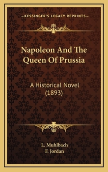 Napoleon and The Queen of Prussia: An Historical Novel