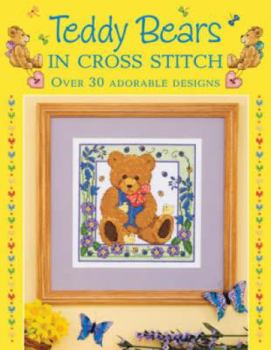 Hardcover Teddy Bears in Cross Stitch: Over 30 Adorable Designs. Book