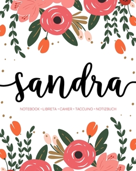 Sandra: Notebook | Libreta | Cahier | Taccuino | Notizbuch: 110 pages paginas seiten pagine: Modern Florals First Name Notebook in Coral, Pink & Orange on White ACH115c