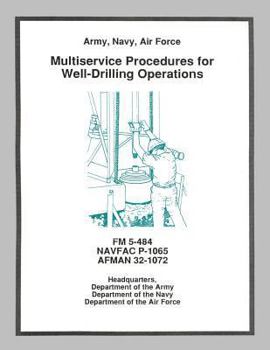 Paperback Multiservice Procedures for Well-Drilling Operations (FM 5-484 / NAVFAC P-1065 / AFMAN 32-1072) Book