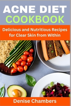 Paperback Acne Diet Cookbook: Delicious and Nutritious Recipes for Clear Skin from Within Book