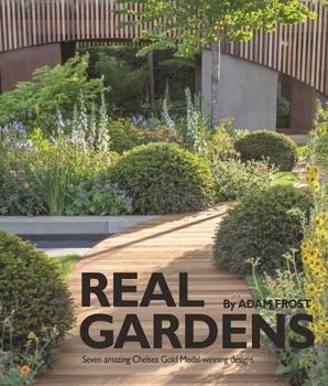 Paperback Real Gardens: Seven Amazing Chelsea Gold Medal-Winning Designs Book