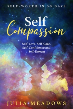 Paperback Self-Compassion, Self-Love, Self-Care, Self-Confidence and Self-Esteem Self-Worth in 30 days Book