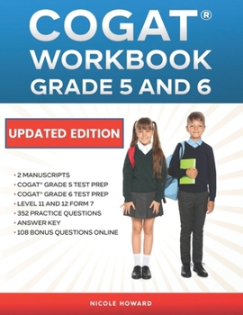 COGAT® WORKBOOK GRADE 5 AND 6: 2 MANUSCRIPTS, COGAT® GRADE 5 TEST PREP, COGAT® GRADE 6 TEST PREP, LEVEL 11 AND 12 FORM 7, 352 PRACTICE QUESTIONS, ANSWER KEY, 108 BONUS QUESTIONS ONLINE
