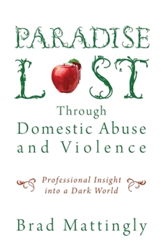 Paperback Paradise Lost Through Domestic Abuse and Violence: Professional Insight into a Dark World Book