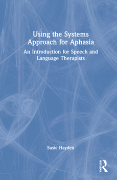 Hardcover Using the Systems Approach for Aphasia: An Introduction for Speech and Language Therapists Book