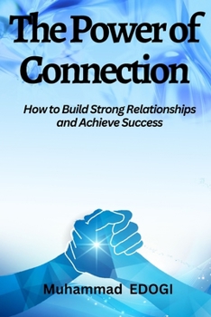 Paperback The Power of Connection: How to Build Strong Relationships and Achieve Success Book