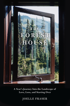 Paperback The Forest House: A Year's Journey Into the Landscape of Love, Loss, and Starting Over Book