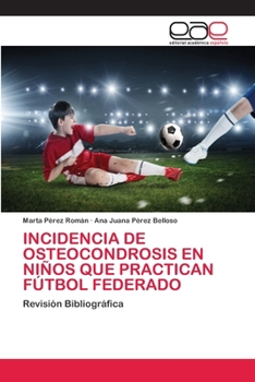 Paperback Incidencia de Osteocondrosis En Niños Que Practican Fútbol Federado [Spanish] Book