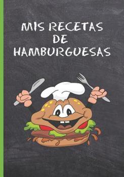 MIS RECETAS DE HAMBURGUESAS: CUADERNO DE RECETAS EN BLANCO. LIBRO CON 100 FICHAS CON RECETAS DE COCINA PARA COMPLETAR. REGALO ORIGINAL MADRE O PADRE. (Spanish Edition)