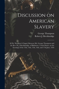 Paperback Discussion on American Slavery: in Dr. Wardlow's Chapel, Between Mr. George Thompson and the Rev. R. J. Breckinridge, of Baltimore, United States, on Book