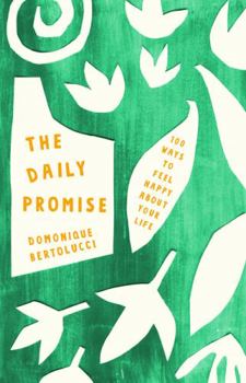 The Daily Promise: 100 Ways to Feel Happy About Your Life
