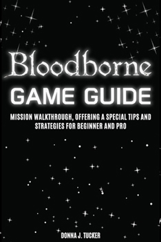Paperback Bloodbourne Game Guide: Mission Walkthrough, Offering a Special Tips and Strategies for Beginner and Pro Book