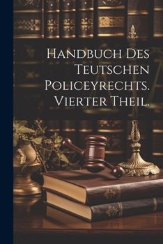 Paperback Handbuch des Teutschen Policeyrechts. Vierter Theil. [German] Book