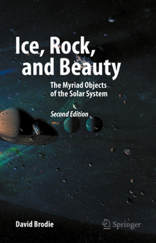 Ice, Rock, and Beauty: The Myriad Objects of the Solar System (Springer Praxis Books)