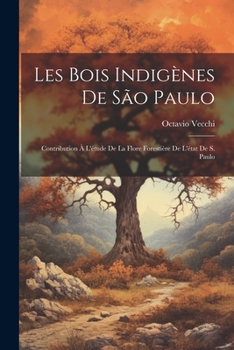 Paperback Les bois indigènes de São Paulo; contribution à l'étude de la flore forestière de l'état de S. Paulo [French] Book