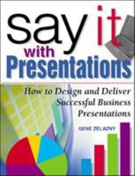 Hardcover Say It with Presentations: How to Design and Deliver Successful Business Presentations Book