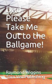 Paperback Dad, Please Take Me Out to the Ballgame! Book