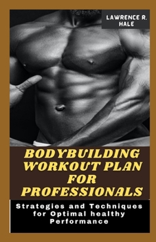 Paperback Bodybuilding Workout Plan for Professionals: Strategies and Techniques for Optimal healthy Performance build powerful body for fast grippings thinner Book