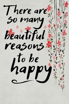 There are so many beautiful reasons to be happy motivational quote floral scrapbook watercolor cover for the new year: 2020 Planner Weekly and Monthly Jan 1 to Dec 31 Weekly & Monthly Coordinator + Ca