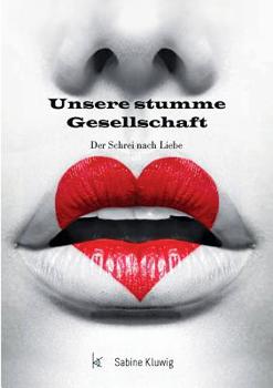 Paperback Unsere stumme Gesellschaft: Der Schrei nach Liebe [German] Book