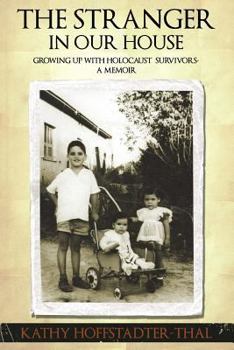 Paperback The Stranger In Our House: Growing up with Holocaust Survivors- A Memoir Book