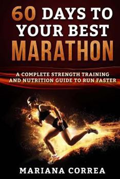 Paperback 60 DAYS To YOUR BEST MARATHON: A COMPLETE STRENGTH AND NUTRITION GUIDE To RUN FASTER Book