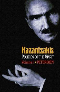 Hardcover Kazantzakis, Volume 1: Politics of the Spirit Book