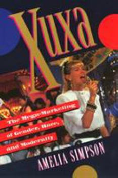 Paperback Xuxa: The Mega-Marketing of Gender, Race, and Modernity Book