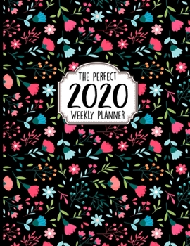The Perfect 2020 Weekly Planner: Jan 1, 2020 to Dec 31, 2020 Weekly Planner with a Yearly Calendar View - Full Daily Notes Sections + Weekly Goals - Perfect Planner Organizer For  Adults and Kids