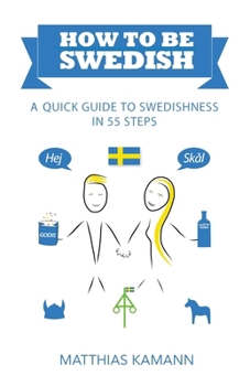 Paperback How to be Swedish: A Quick Guide to Swedishness - in 55 Steps Book